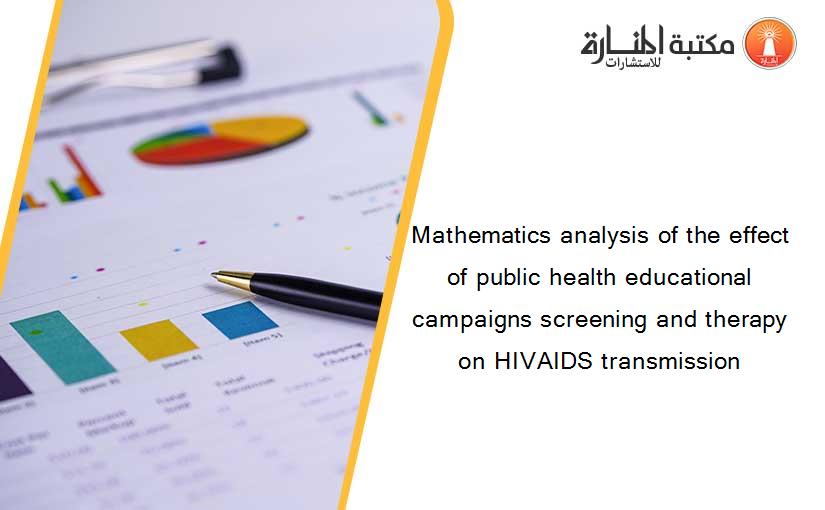 Mathematics analysis of the effect of public health educational campaigns screening and therapy on HIVAIDS transmission