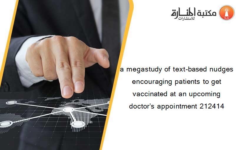 a megastudy of text-based nudges encouraging patients to get vaccinated at an upcoming doctor’s appointment 212414