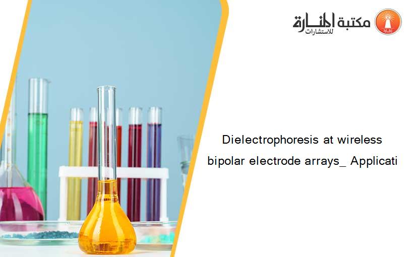 Dielectrophoresis at wireless bipolar electrode arrays_ Applicati