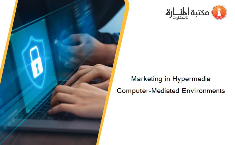 Marketing in Hypermedia Computer-Mediated Environments