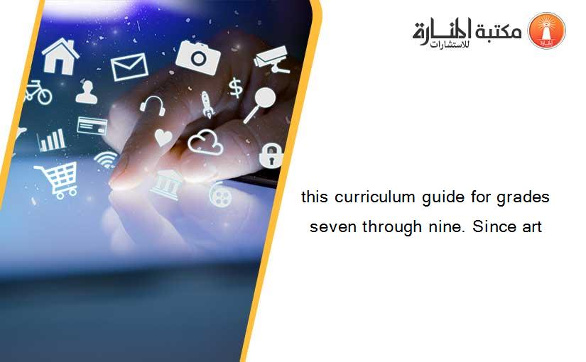 this curriculum guide for grades seven through nine. Since art