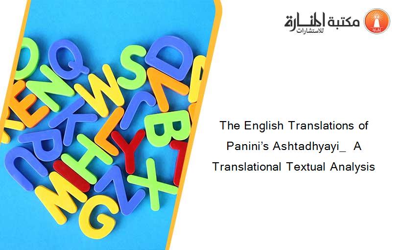 The English Translations of Panini’s Ashtadhyayi_  A Translational Textual Analysis