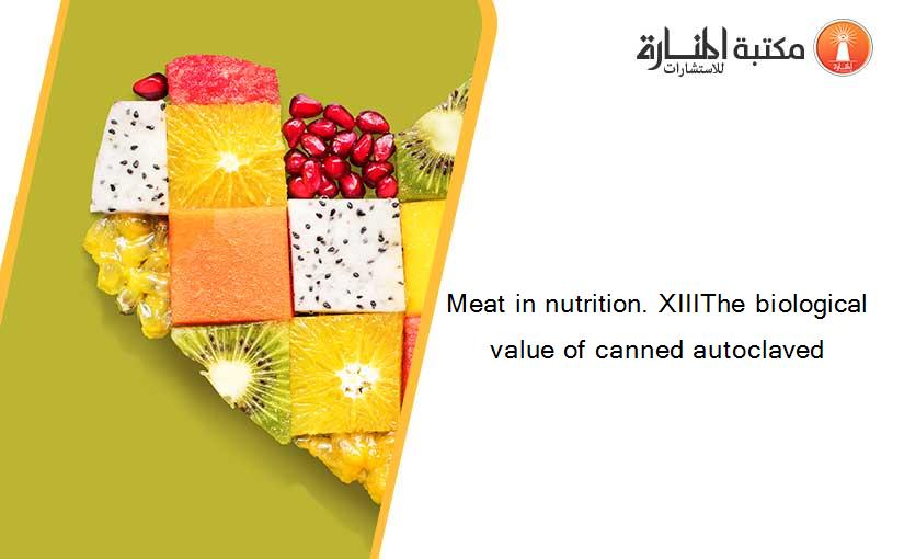 Meat in nutrition. XIIIThe biological value of canned autoclaved