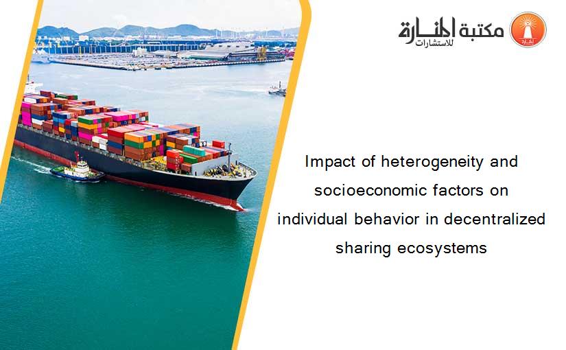 Impact of heterogeneity and socioeconomic factors on individual behavior in decentralized sharing ecosystems
