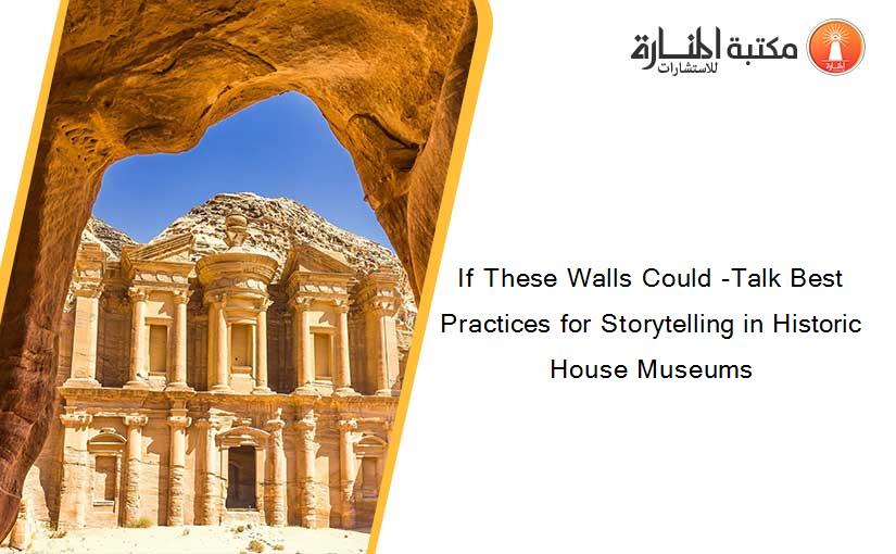 If These Walls Could -Talk Best Practices for Storytelling in Historic House Museums