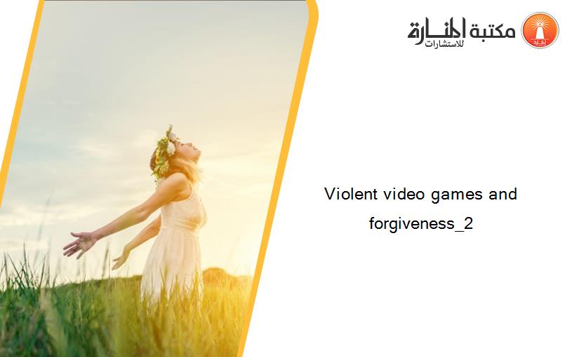 Violent video games and forgiveness_2