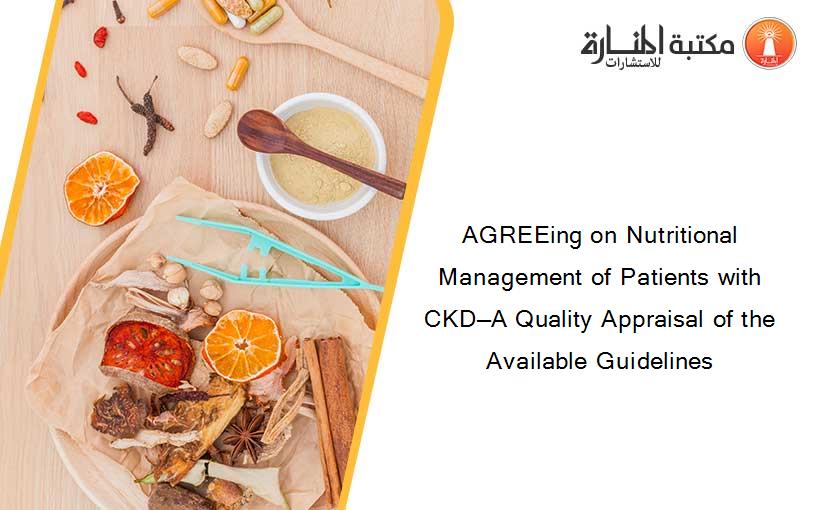 AGREEing on Nutritional Management of Patients with CKD—A Quality Appraisal of the Available Guidelines