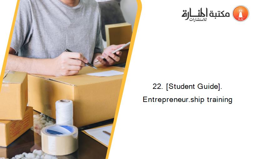 22. [Student Guide]. Entrepreneur.ship training
