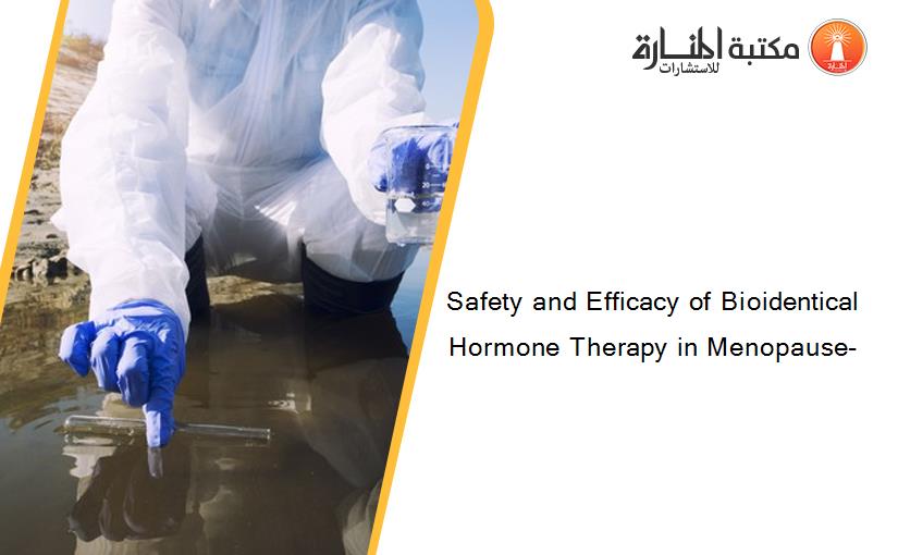 Safety and Efficacy of Bioidentical Hormone Therapy in Menopause-