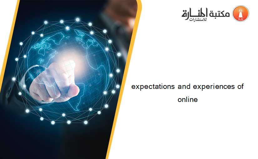 expectations and experiences of online