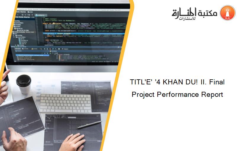 TITL'E' '4 KHAN DU! II. Final Project Performance Report