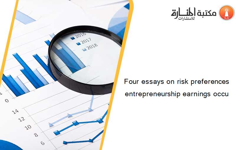 Four essays on risk preferences entrepreneurship earnings occu