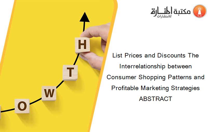 List Prices and Discounts The Interrelationship between Consumer Shopping Patterns and Profitable Marketing Strategies ABSTRACT