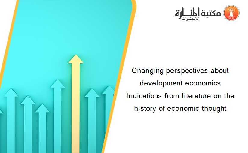 Changing perspectives about development economics Indications from literature on the history of economic thought