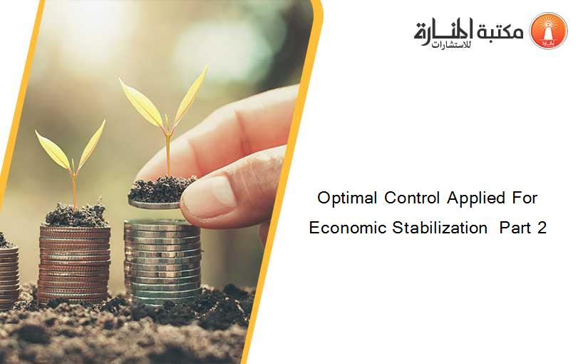 Optimal Control Applied For Economic Stabilization  Part 2