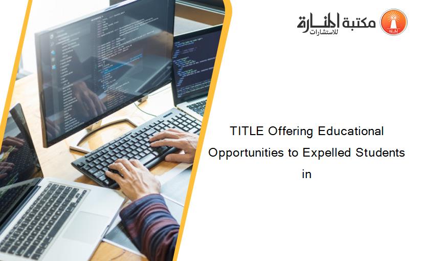 TITLE Offering Educational Opportunities to Expelled Students in