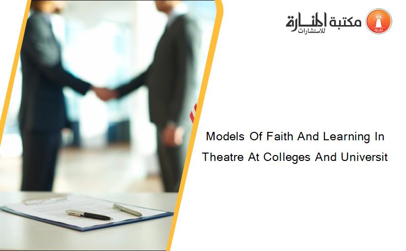 Models Of Faith And Learning In Theatre At Colleges And Universit