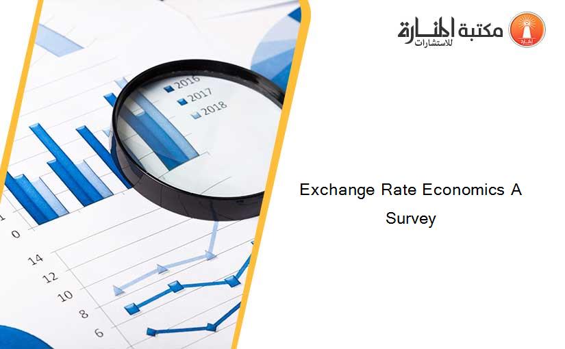 Exchange Rate Economics A Survey