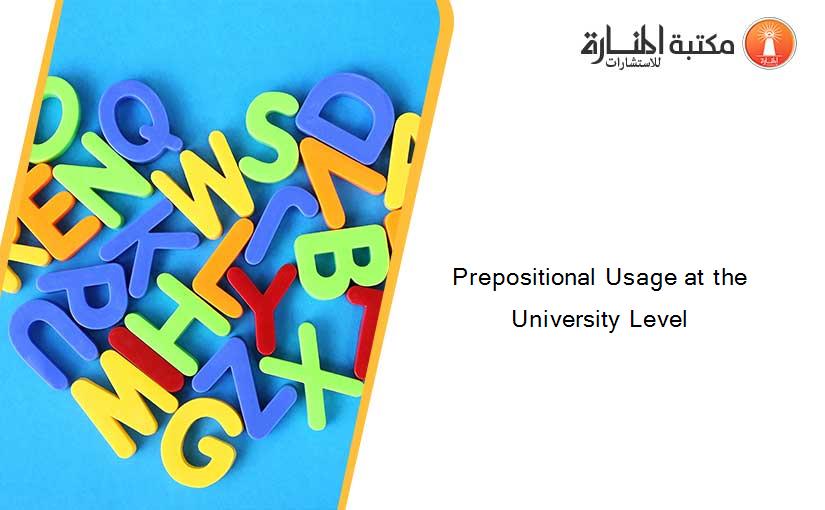 Prepositional Usage at the University Level