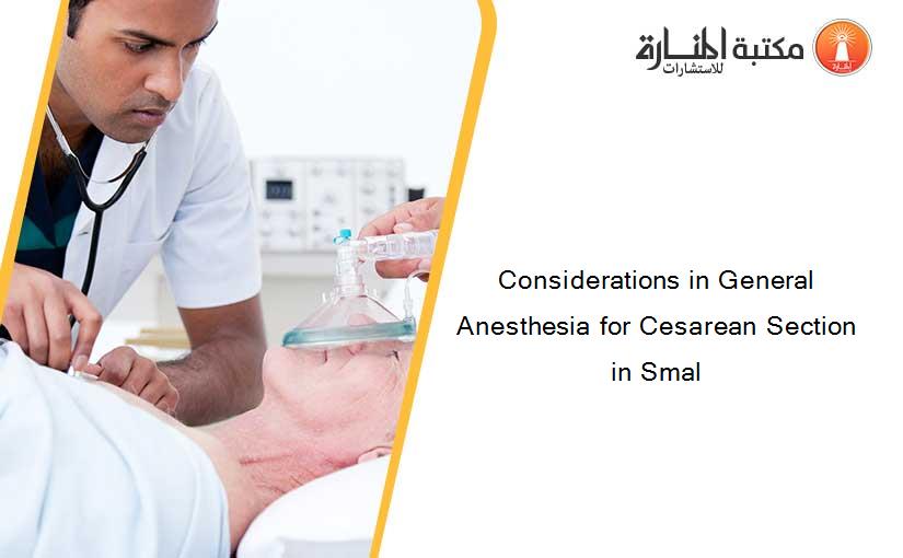 Considerations in General Anesthesia for Cesarean Section in Smal