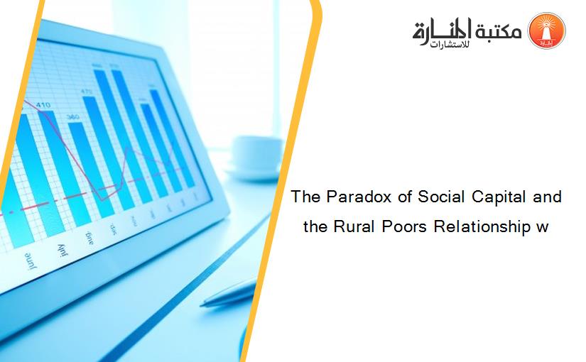 The Paradox of Social Capital and the Rural Poors Relationship w