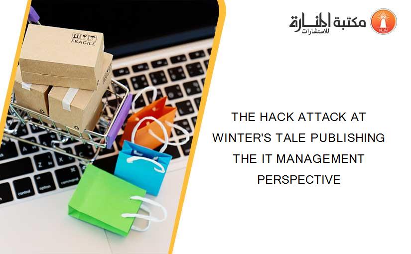 THE HACK ATTACK AT WINTER'S TALE PUBLISHING THE IT MANAGEMENT PERSPECTIVE