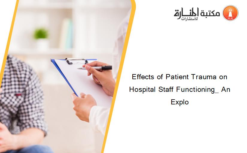 Effects of Patient Trauma on Hospital Staff Functioning_ An Explo