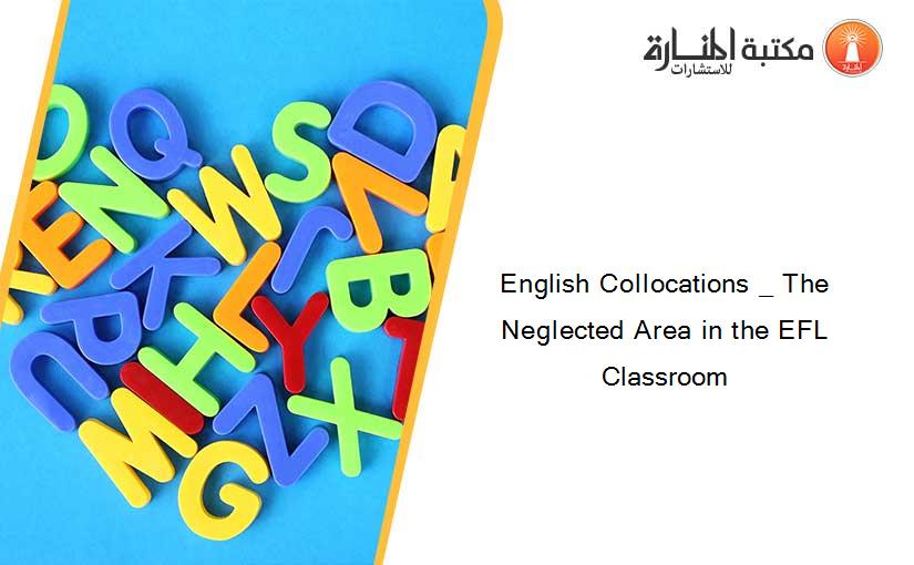 English Collocations _ The Neglected Area in the EFL Classroom