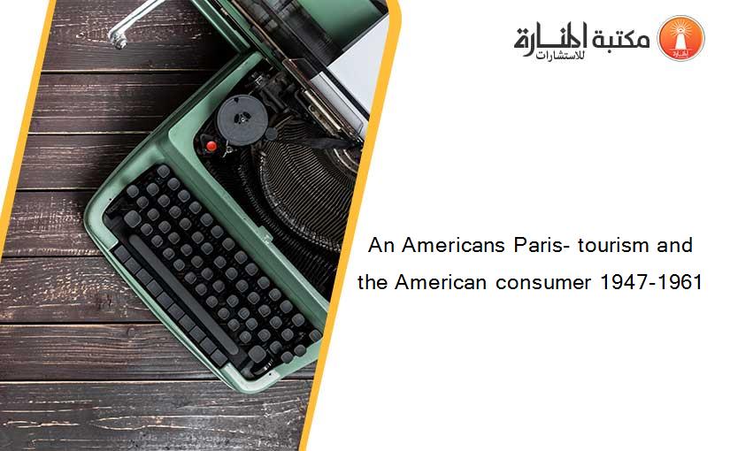 An Americans Paris- tourism and the American consumer 1947-1961