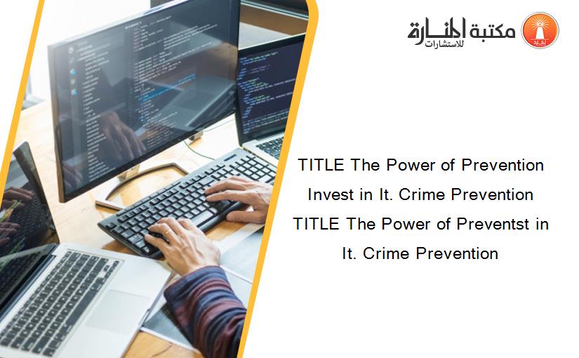 TITLE The Power of Prevention Invest in It. Crime Prevention TITLE The Power of Preventst in It. Crime Prevention