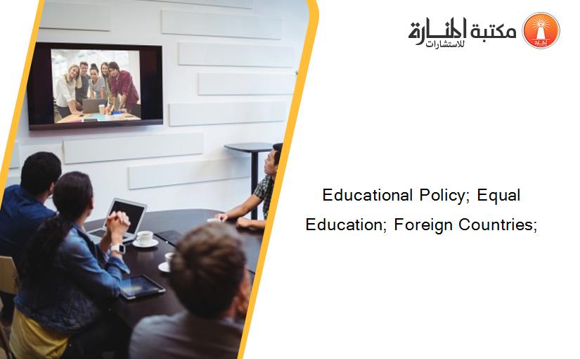 Educational Policy; Equal Education; Foreign Countries;