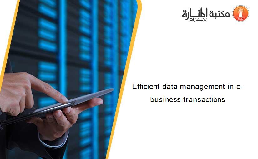 Efficient data management in e-business transactions