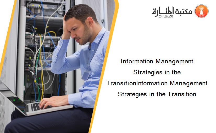 Information Management Strategies in the TransitionInformation Management Strategies in the Transition