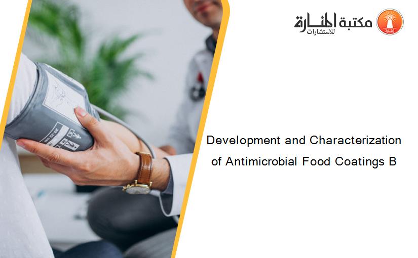 Development and Characterization of Antimicrobial Food Coatings B