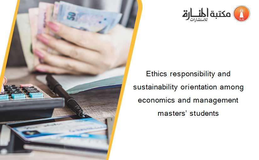Ethics responsibility and sustainability orientation among economics and management masters’ students