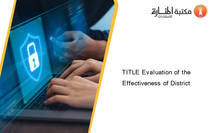 TITLE Evaluation of the Effectiveness of District