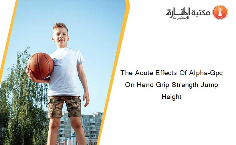 The Acute Effects Of Alpha-Gpc On Hand Grip Strength Jump Height