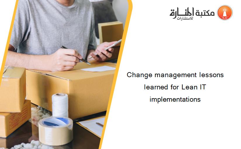 Change management lessons learned for Lean IT implementations
