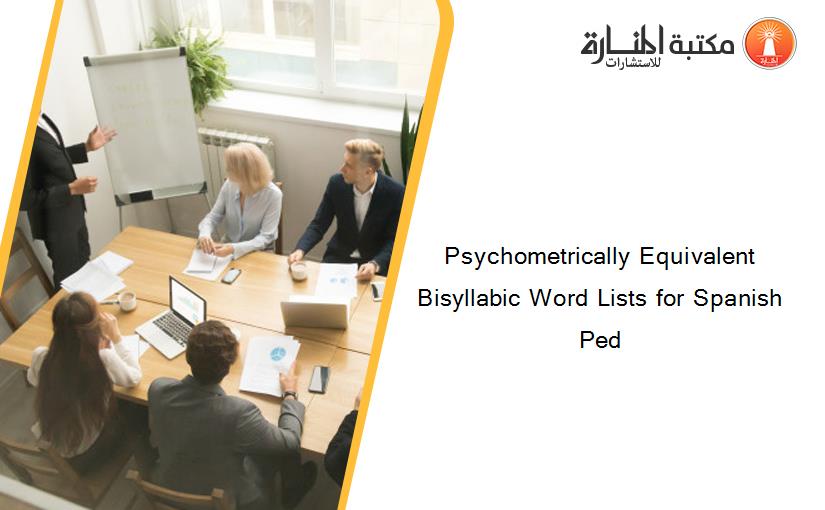 Psychometrically Equivalent Bisyllabic Word Lists for Spanish Ped