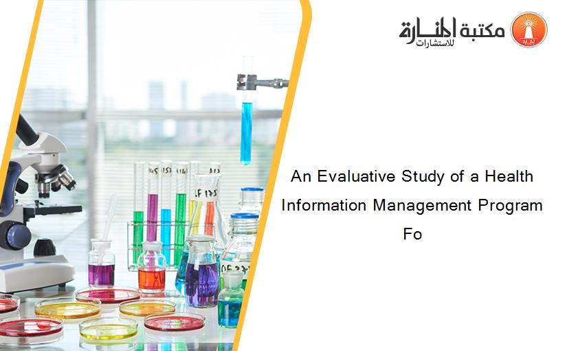 An Evaluative Study of a Health Information Management Program Fo