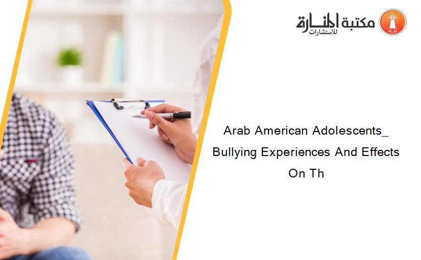 Arab American Adolescents_ Bullying Experiences And Effects On Th