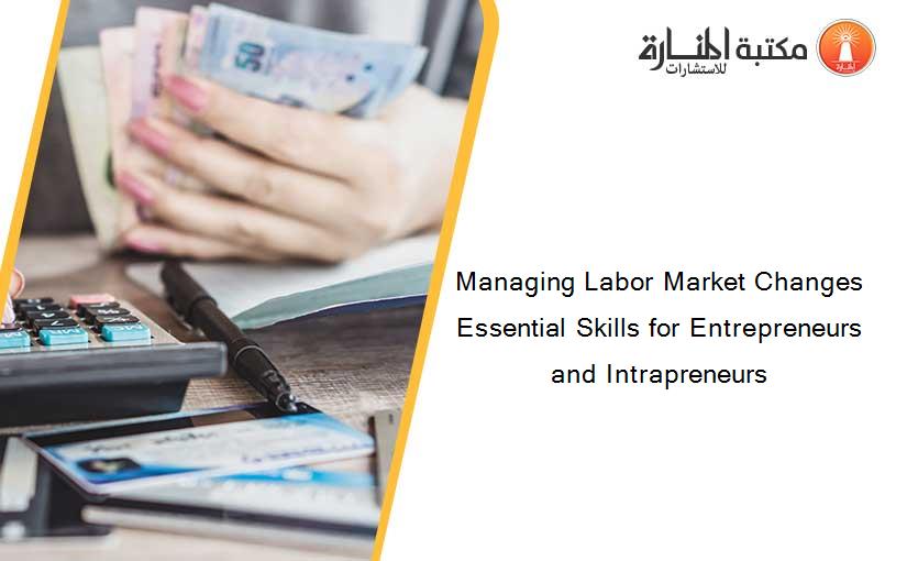 Managing Labor Market Changes Essential Skills for Entrepreneurs and Intrapreneurs