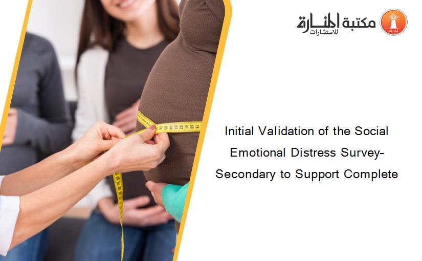 Initial Validation of the Social Emotional Distress Survey–Secondary to Support Complete
