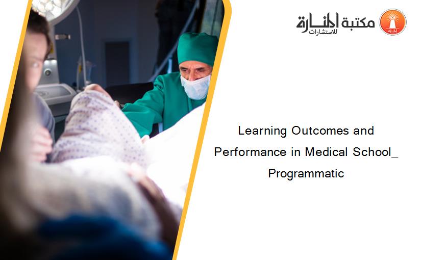 Learning Outcomes and Performance in Medical School_ Programmatic