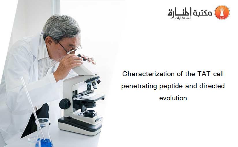 Characterization of the TAT cell penetrating peptide and directed evolution