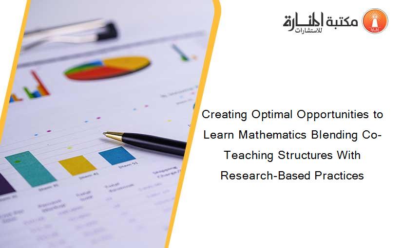 Creating Optimal Opportunities to Learn Mathematics Blending Co-Teaching Structures With Research-Based Practices