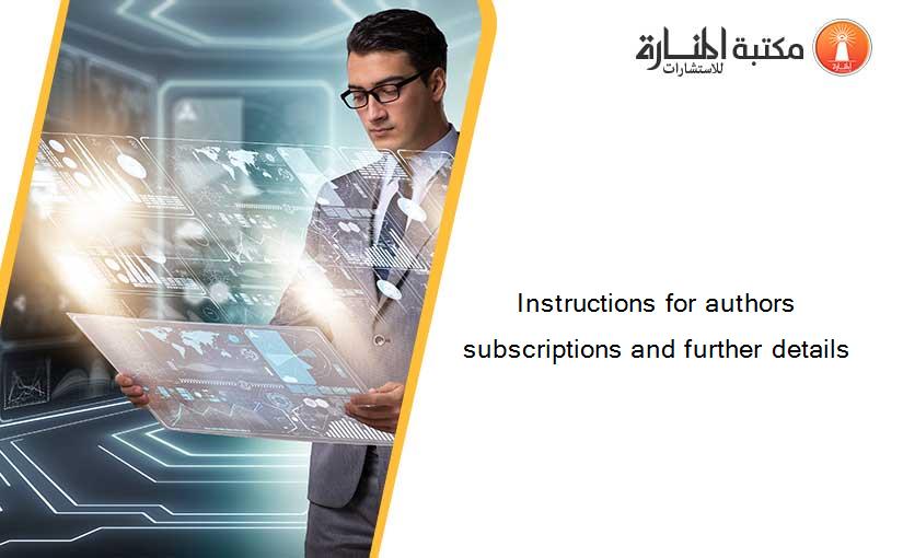 Instructions for authors subscriptions and further details