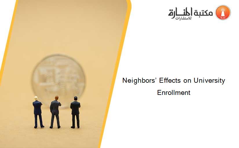 Neighbors’ Effects on University Enrollment