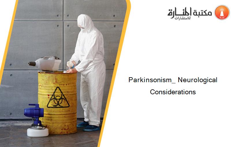 Parkinsonism_ Neurological Considerations