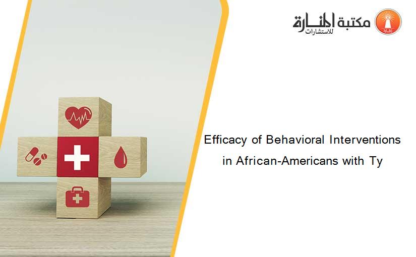 Efficacy of Behavioral Interventions in African-Americans with Ty